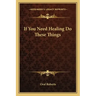 If You Need Healing Do These Things