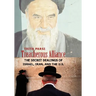 Treacherous Alliance: The Secret Dealings of Israel, Iran, and the U.S.