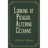 Looking At Picasso, Altering Cézanne