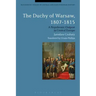 The Duchy of Warsaw, 1807-1815: A Napoleonic Outpost in Central Europe