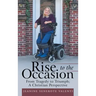 Rise to the Occasion: From Tragedy to Triumph; a Christian Perspective