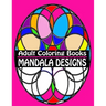 Adult Coloring Books Mandala Designs: Over 40 Detailed Stress Busting Patterns For Grown Ups