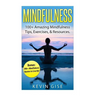 Mindfulness: 100+ Amazing Mindfulness Tips, Exercises & Resources. Bonus: 200+ Mindfulness Quotes to Live By! (Mindfulness for Begi