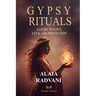 Gypsy Rituals: A Guide to Love, Luck, and Protection