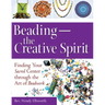 Beading--The Creative Spirit: Finding Your Sacred Center Through the Art of Beadwork