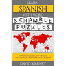 Learn Spanish with Word Scramble Puzzles Volume 1: Learn Spanish Language Vocabulary with 110 Challenging Bilingual Word Scramble Puzzles