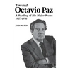 Toward Octavio Paz: A Reading of His Major Poems, 1957-1976