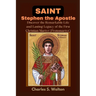 Saint Stephen the Apostle: Discover the Remarkable Life and Lasting Legacy of the First Christian Martyr