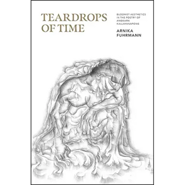 Teardrops of Time: Buddhist Aesthetics in the Poetry of Angkarn Kallayanapong