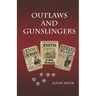Outlaws and Gunslingers: Tales of the West's Most Notorious Outlaws