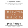 The Power of Simplicity: A Management Guide to Cutting Through the Nonsense and Doing Things Right