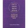 Fifty Days with Jesus: Journaling through the Gospel of Mark