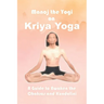 Manoj the Yogi on Kriya Yoga: A Guide to Awaken the Chakras and Kundalini