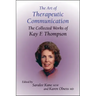 The Art of Therapeutic Communication: The Collected Works of Kay F Thompson