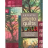 Artistic Photo Quilts-Print-on-Demand-Edition: Create Stunning Quilts with Your Camera, Computer & Cloth
