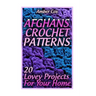 Afghans Crochet Patterns: 20 Lovey Projects For Your Home: (Crochet Patterns, Crochet Stitches)