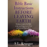 Bible Basic Instructions Before Leaving Earth: Evidence to prove the Bible is the true living word of God and how real God really is