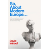 So, About Modern Europe...: A Conversational History from the Enlightenment to the Present Day