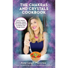 The Chakras and Crystals Cookbook: Juices, Sorbets, Smoothies, Salads, and Soups to Empower Your Energy Centers