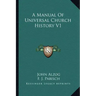 A Manual Of Universal Church History V1
