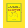 So You Think You Want To Be A Hairstylist
