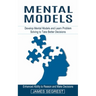 Mental Models: Enhanced Ability to Reason and Make Decisions (Develop Mental Models and Learn Problem Solving to Take Better Decision