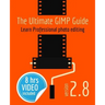 The Ultimate GIMP Guide: Learn Professional photo editing
