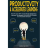 Productivity & Accelerated Learning: Master The Secrets Of The Successful Through Unlimited Memory Improvement, Time Management, Goal Setting & NLP Se