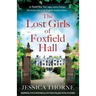 The Lost Girls of Foxfield Hall: Gripping WW2 historical fiction filled with mystery