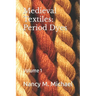Medieval Textiles - Period Dyes: Volume 1