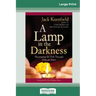 A Lamp in the Darkness: Illuminating the Path Through Difficult Times (16pt Large Print Edition)