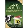 Land Moola: 101 Tips to Sell Your Land Faster and for More Moo-la