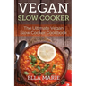 Vegan Slow Cooker: The Ultimate Vegan Slow Cooker Cookbook Including 39 Easy & Delicious Vegan Slow Cooker Recipes For Breakfast, Lunch & Dinner!