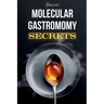 Molecular Gastronomy Secrets: Advanced Techniques for Artistic Modern Cooking: Unlock Culinary Knowledge: Discovering the Wisdom of Flavor Mastering t