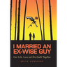 I Married An Ex-Wise Guy: Our Life, Love and his death together