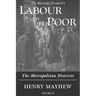 Labour and the Poor Volume II: The Metropolitan Districts