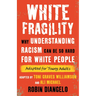 White Fragility: Why Understanding Racism Can Be So Hard for White People (Adapted for Young Adults)