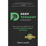 Deep Thought Strategy: How to go from OBSCURITY to Success, Influence, Impact and Wealth