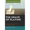 The Grace of Playing: Pedagogies for Leaning Into God's New Creation