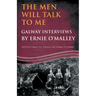 The Men Will Talk to Me: Galway Interviews by Ernie O'Malley