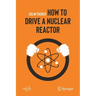 How to Drive a Nuclear Reactor