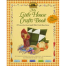 My Little House Crafts Book: 18 Projects from Laura Ingalls Wilder's