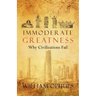 Immoderate Greatness: Why Civilizations Fail