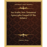 An Arabic New Testament Apocrypha Gospel Of The Infancy