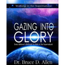 Gazing Into Glory Study Guide: Every Believer's Birthright to Walk in the Supernatural