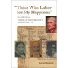 Those Who Labor for My Happiness: Slavery at Thomas Jefferson's Monticello