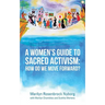 A Women's Guide to Sacred Activism: How Do We Move Forward?
