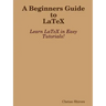 A Beginners Guide to Latex