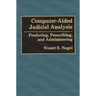 Computer-Aided Judicial Analysis: Predicting, Prescribing, and Administering
