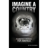 Imagine a Country: An Immodest Proposal for America